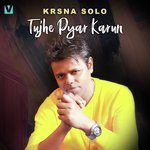 Tujhe Pyar Karun - Krsna Solo Song Download